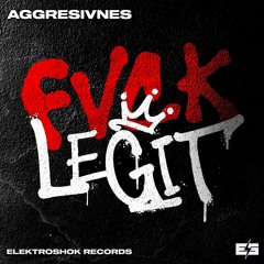 Aggresivnes - Fvck Legit