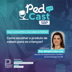 Ep.#147 | Como escolher o produto de cabelo para as crianças? – Dra. Marjorie Uber Iurk