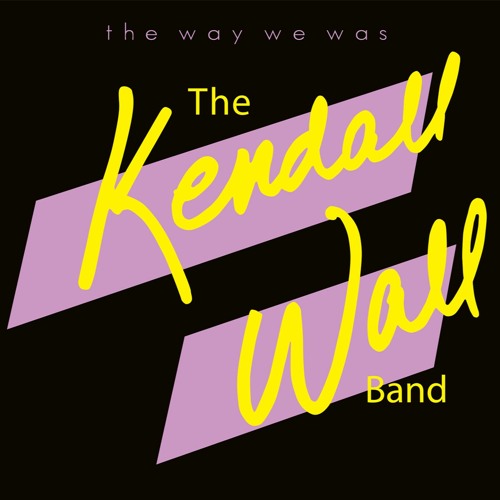 The Kendall Wall Band, The Way We Was