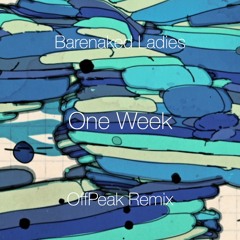 Barenaked Ladies - One Week (OffPeak Remix)
