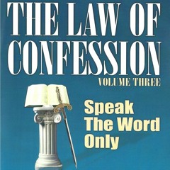 Law of Confession: Volume Three (Part 2of4)