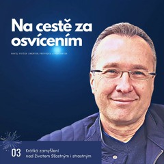 Na cestě za osvícením (Krátká zamyšlení na životem šťastným i strastný, č.3)