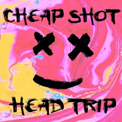 Head Trip - Cheap Shot