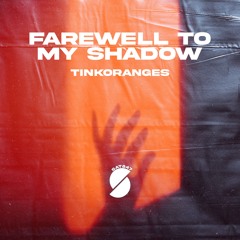 TinkOrangeS - Farewell To My Shadow
