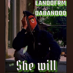 LANDOFRMBANDOO - SHE WILL