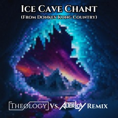 Donkey Kong Country - Ice Cave Chant (Theology Vs. Alter Loy Remix)