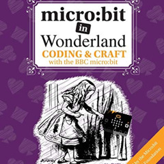 free KINDLE 📙 micro: bit in Wonderland: Coding & Craft with the BBC micro:bit (micro
