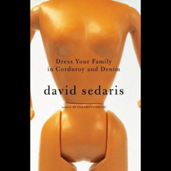 [ACCESS] PDF 📌 Dress Your Family in Corduroy and Denim by  David Sedaris,David Sedar