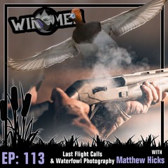 Wingmen Ep 113: Last Flight Calls & Waterfowl Photography with Matthew Hicks