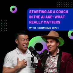 Starting as a Coach in the AI Age: What Really Matters with Richmond Dinh