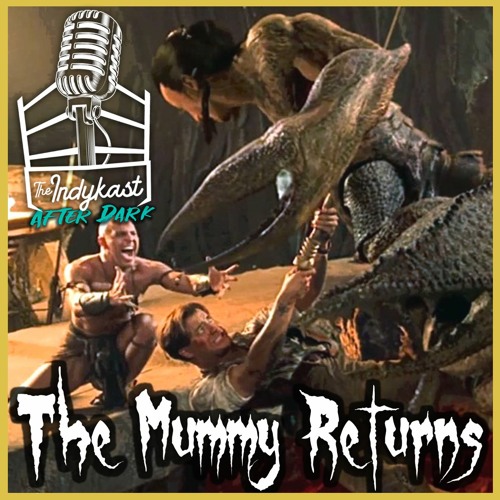 Indykast 301 - After Dark: The Mummy Returns