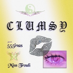 CLUMSY 004 w/ Miss Trouli invites 555ivas (08.12.23)