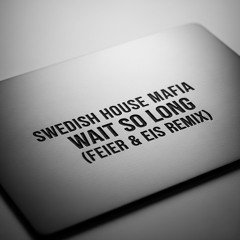 Swedish House Mafia - Wait So Long (FEIER & EIS Remix) 132 BPM - FILTERED - DOWNLOAD ORIGINAL