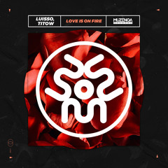 Luisso, TITOW - Love Is On Fire (Original Mix) | FREE DOWNLOAD