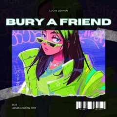 Bury A Friend (Lucas Louren Edit)