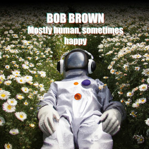 Mostly human, sometimes happy