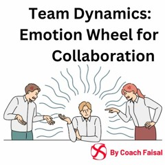 Team Dynamics  Using The Emotion Wheel For Collaboration