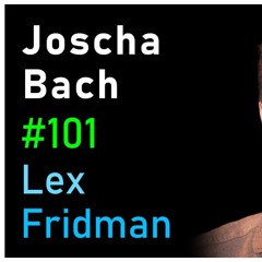 Joscha Bach Artificial Consciousness And The Nature Of Reality Lex Fridman Podcast 101