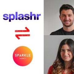 #54 - Annaelle Assaraf et Samuel Sadoun - Rapprochement de Sparkle Agency avec Splashr