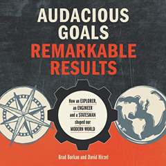 FREE KINDLE 📒 Audacious Goals, Remarkable Results: How an Explorer, an Engineer and