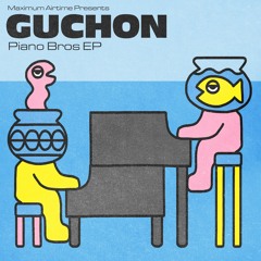 PREMIERE: Guchon - Piano Bros [MAXAIR006]