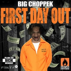 BIG CHOPPEK - FIRST DAY OUT