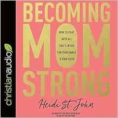 ACCESS [EBOOK EPUB KINDLE PDF] Becoming MomStrong: How to Fight with All That's in Yo