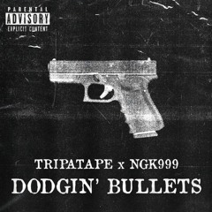 TRIPATAPE x NGK999 - DODGIN BULLETS