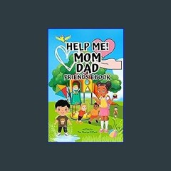 (<E.B.O.O.K.$) ❤ Help Me! Mom Dad - Friends Ebook: A Children's Guide on Friendship and Family Com