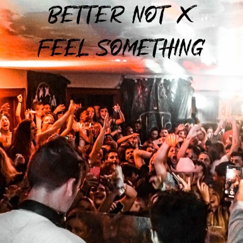 Better Not X Feel Something (James Rudman)