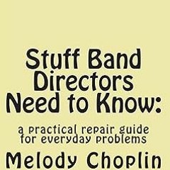 @ Stuff Band Directors Need to Know: a practical repair guide for everyday problems BY: Melody