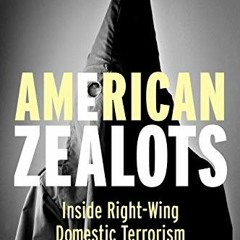 [ACCESS] EBOOK 💖 American Zealots: Inside Right-Wing Domestic Terrorism (Columbia St
