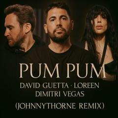 Pum Pum - David Guetta, Loreen, Dimitri Vegas (JhonnyThorne REMIX)