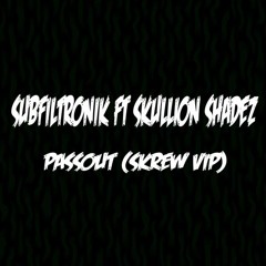 SUBFILTRONIK FT SKULLION SHADEZ - PASSOUT (SKREW VIP)[FREE DOWNLOAD]