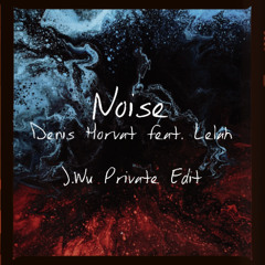 Denis Horvat feat. Lelah - Noise (J.Wu Private Edit)
