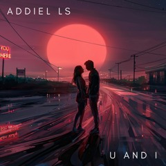 Addiel LS - U and I