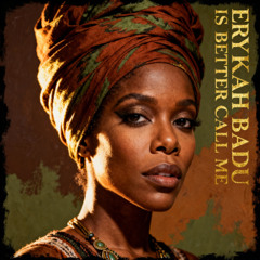 Erykah is better call me !