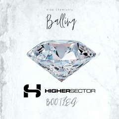 Vibe Chemistry - Balling ( HIGHER SECTOR BOOTLEG ) FREE DOWNLOAD