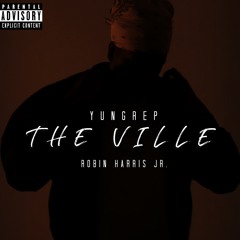 "The Ville" Yungrep Ft. Robin Harris Jr. (Prod. By RHJ)
