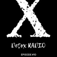 DETOX RADIO EPISODE #10 “X”