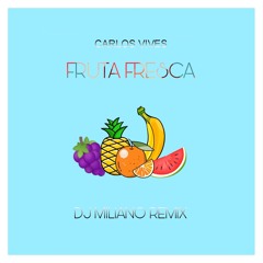 Carlos Vives - Fruta Fresca (DJ Miliano Remix) [Free Download]
