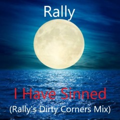I Have Sinned (Rally's Dirty Corners Mix)