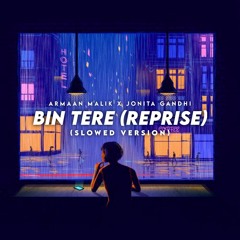 Bin Tere Reprise [ Slowed + Reverb ]