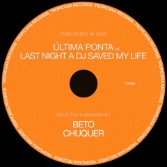 Última Ponta vs Last Night a DJ Saved My Life (Beto Chuquer Extended Mashup)