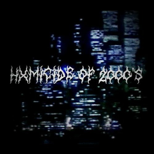 HXMICIDE OF 2000'S
