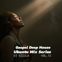 Ubuntu Mix Series Vol.51 - Gospel Deep House