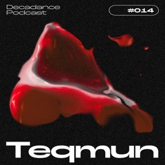 Decadance #014 | Teqmun