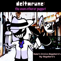 [Deltarune: The Even Otherer Puppet] Name's Creiss Anywhere's My-Anywhere's