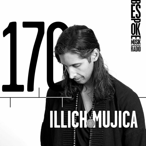 Bespoke Musik Radio 170 : Illich Mujica