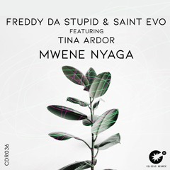 Freddy Da Stupid & Saint Evo Feat. Tina Ardor - Mwene Nyaga [CDR036]